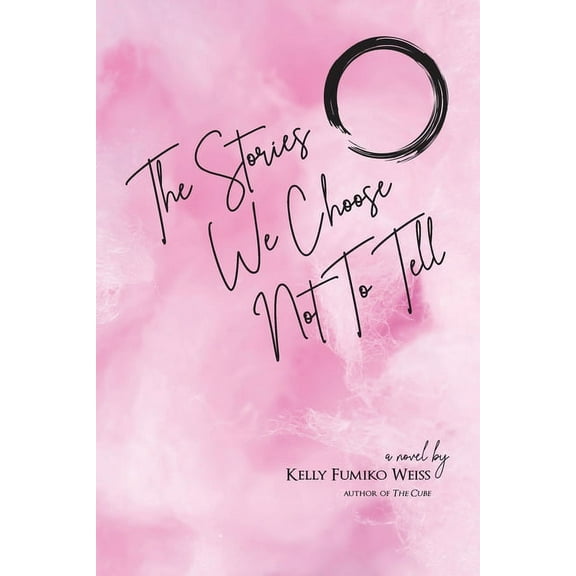 The Stories We Choose Not To Tell (Paperback) by Kelly Fumiko Weiss