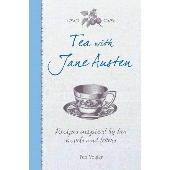 Tea with Jane Austen: Recipes Inspired by Her Novels and Letters, (Hardcover)