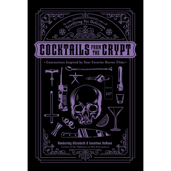 Cocktails from the Crypt: Terrifying Yet Delicious Concoctions Inspired by Your Favorite Horror Films, (Hardcover)