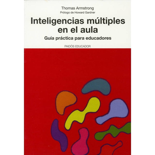 INTELIGENCIAS MULTIPLES EN EL AULA: GUIA PRACTICA PARA EDUCADORES PAIDOS THOMAS ARMSTRONG