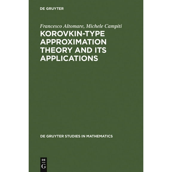 de Gruyter Studies in Mathematics Korovkin-type Approximation Theory and Its Applications, Book 17, (Hardcover)