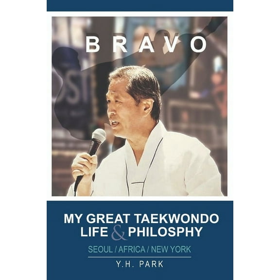 Bravo: My Great Taekwondo Life & Philosophy (Paperback)