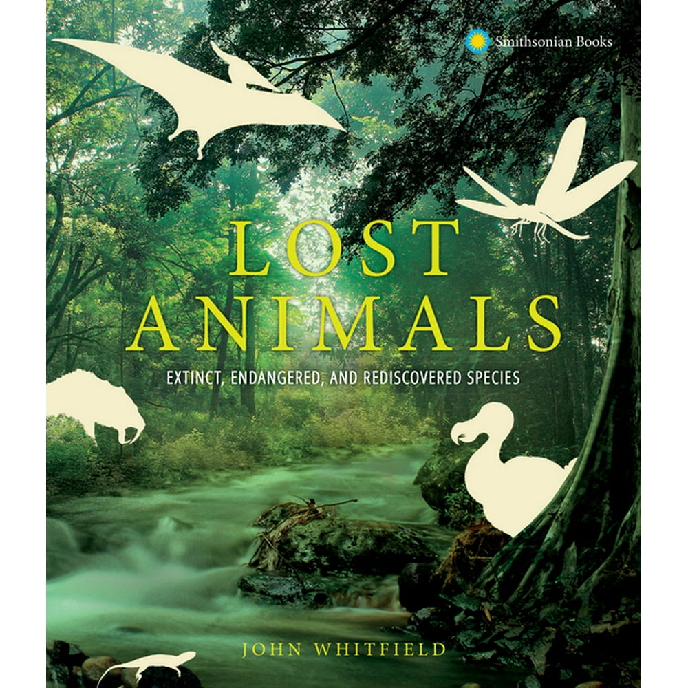 Lost Animals Extinct, Endangered and Rediscovered Species (Hardcover