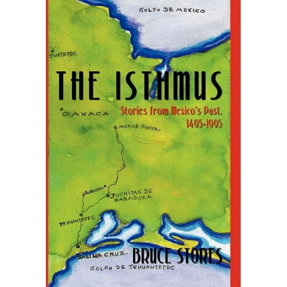 The Isthmus : Stories from Mexico's Past, 1495-1995 (Hardcover)