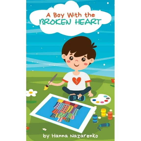 A Boy with the Broken Heart: A Kids Book About Hope, Courage, and Determination to Change the World for Ages 5-8, (Hardcover)