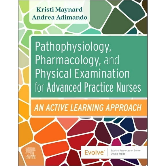 Pathophysiology, Pharmacology, and Physical Examination for Advanced Practice Nurses: An Active Learning Approach, (Paperback)