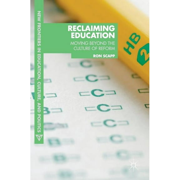 New Frontiers in Education, Culture, and Reclaiming Education: Moving Beyond the Culture of Reform, (Hardcover)