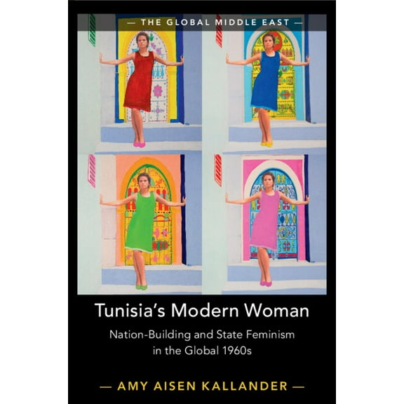 Global Middle East Tunisia's Modern Woman: Nation-Building and State Feminism in the Global 1960s, Book 17, (Paperback)