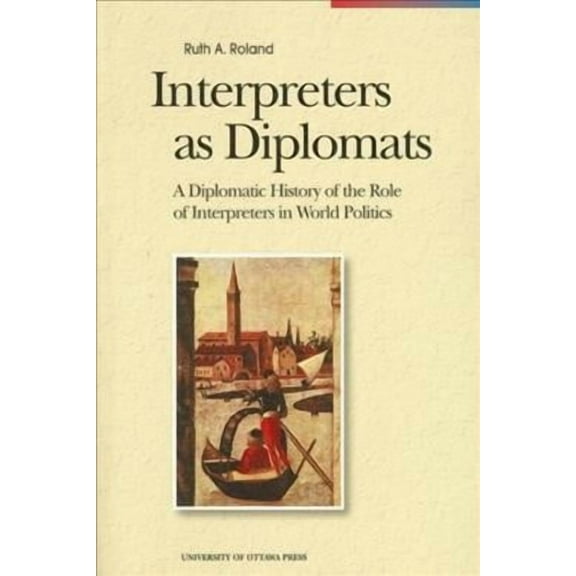 Perspectives on Translation: Interpreters as Diplomats: A Diplomatic History of the Role of Interpreters in World Politics (Paperback)