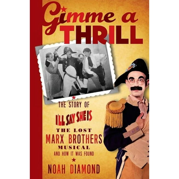 Gimme a Thrill: The Story of I'll Say She Is, The Lost Marx Brothers Musical, and How It Was Found, (Paperback)