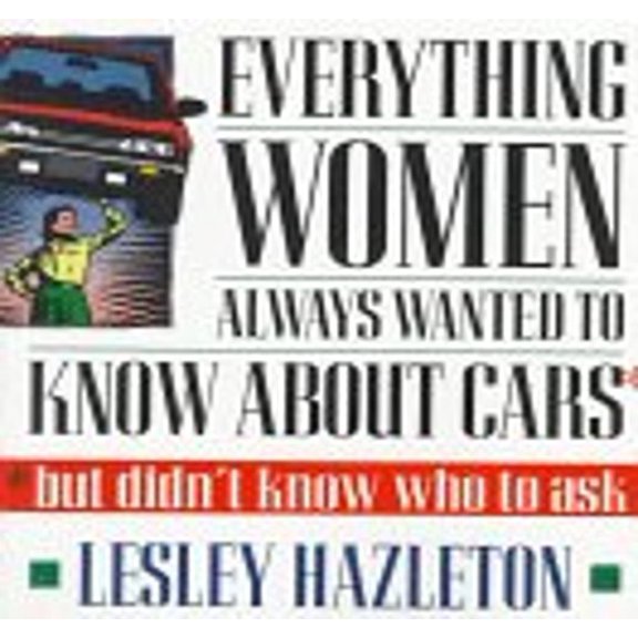 Pre-Owned Everything Women Always Wanted to Know about Cars; But Didn't Know Who to Ask