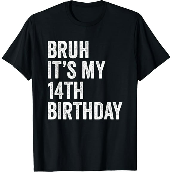 Bruh It's My 14th Birthday - 14 Years Old - Fourteenth B-Day T-Shirt TShirt