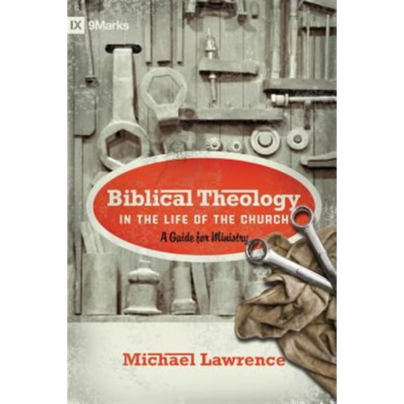 Pre-Owned Biblical Theology in the Life of the Church: A Guide for Ministry (Paperback) 1433515083 9781433515088