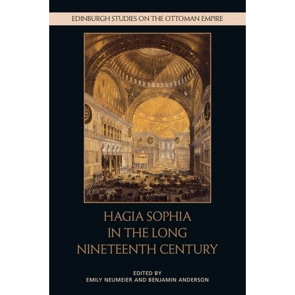 Edinburgh Studies on the Ottoman Empire Hagia Sophia in the Long Nineteenth Century, (Hardcover)