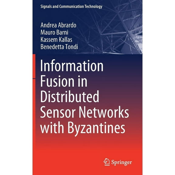 Signals and Communication Technology Information Fusion in Distributed Sensor Networks with Byzantines, (Hardcover)