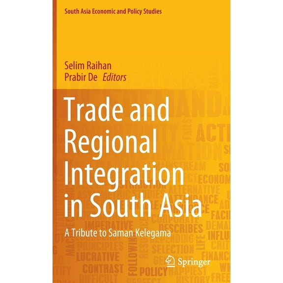 South Asia Economic and Policy Studies Trade and Regional Integration in South Asia: A Tribute to Saman Kelegama, (Hardcover)