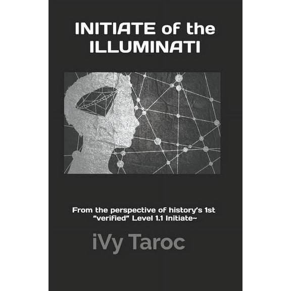 INITIATE of the ILLUMINATI: From the perspective of history's 1st "verified" Level 1.1 Initiate, (Paperback)