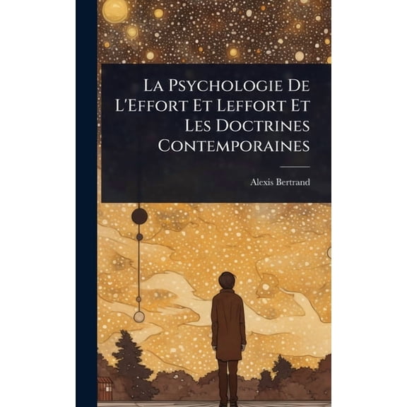 La Psychologie De L'Effort Et Leffort Et Les Doctrines Contemporaines, (Hardcover)
