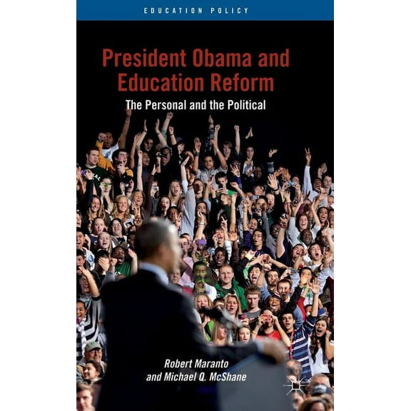 Education Policy President Obama and Education Reform: The Personal and the Political, (Hardcover)