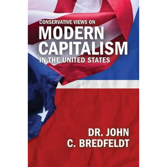Conservative Views On Modern Capitalism In The United States, (Paperback)