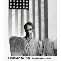 Gordon Parks: American Gothic: Gordon Parks and Ella Watson, (Hardcover)