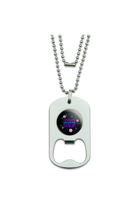 Gravity Brings Me Down Funny Humor Military Dog Tag Bottle Opener Pendant