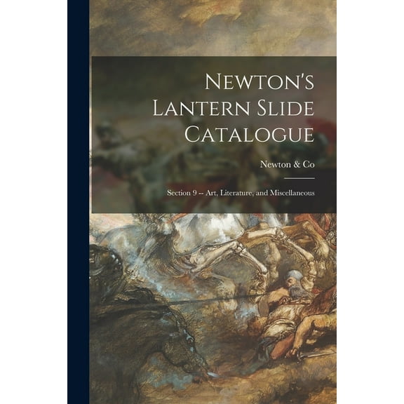 Newton's Lantern Slide Catalogue : Section 9 -- Art, Literature, and Miscellaneous (Paperback)