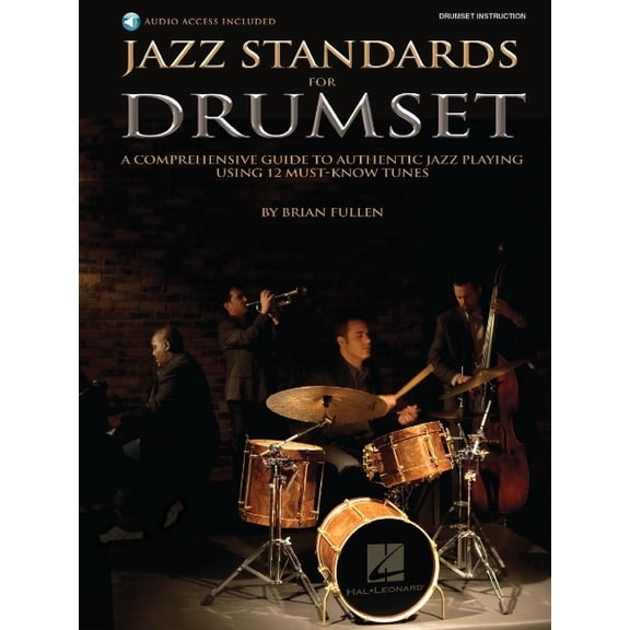 Jazz Standards for Drumset a Comprehensive Guide to Authentic Jazz Playing Using 12 Must-Know Tunes Book/Online Audio, (Paperback)