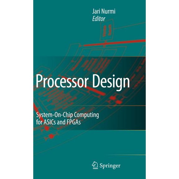 Processor Design: System-On-Chip Computing for Asics and FPGAs, (Hardcover)