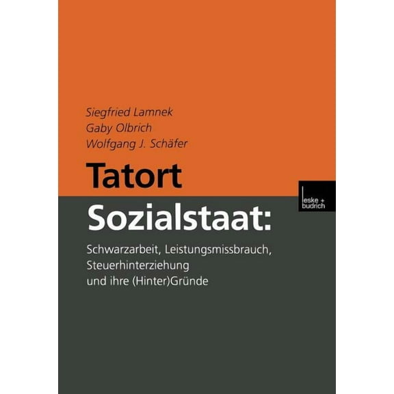 Tatort Sozialstaat: Schwarzarbeit, Leistungsmissbrauch, Steuerhinterziehung Und Ihre (Hinter)Gründe, (Paperback)