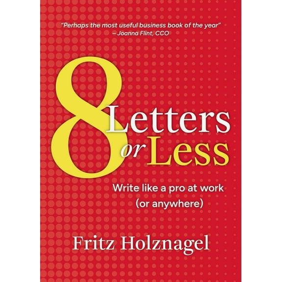 8 Letters or Less: Write Like a Pro at Work (or Anywhere), (Paperback)