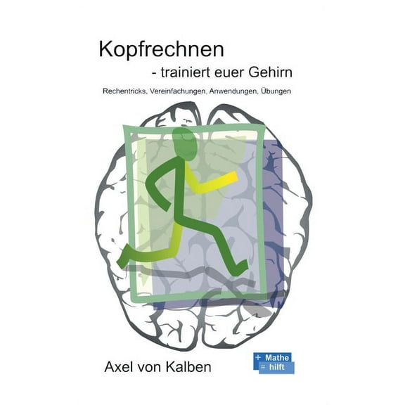 Kopfrechnen - Trainiert euer Gehirn: Rechentricks, Vereinfachungen, Anwendungen, Ãbungen, (Paperback)