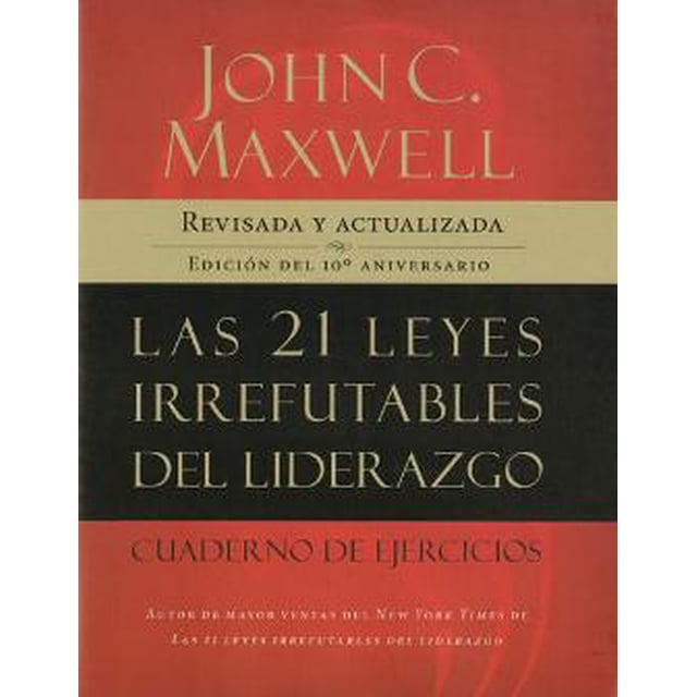 LAS 21 LEYES IRREFUTABLES DEL LIDERAZGO CUADERNO DE EJERCICIOS GRUPO NELSON JOHN C. MAXWELL