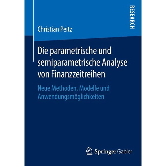 Die Parametrische Und Semiparametrische Analyse Von Finanzzeitreihen: Neue Methoden, Modelle Und AnwendungsmÃ¶glichkeiten, (Paperback)