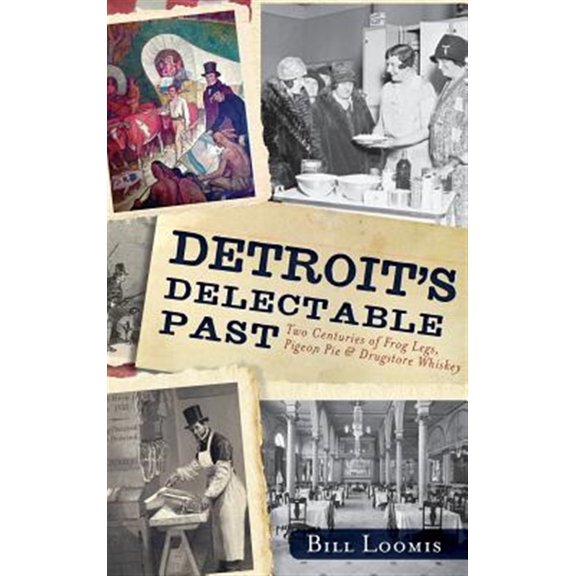 Pre-Owned Detroit's Delectable Past: Two Centuries of Frog Legs, Pigeon Pie and Drugstore Whiskey (Hardcover)