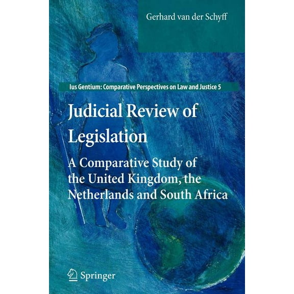Ius Gentium: Comparative Perspectives on Judicial Review of Legislation: A Comparative Study of the United Kingdom, the Netherlands and South Africa, Book 5, (Paperback)