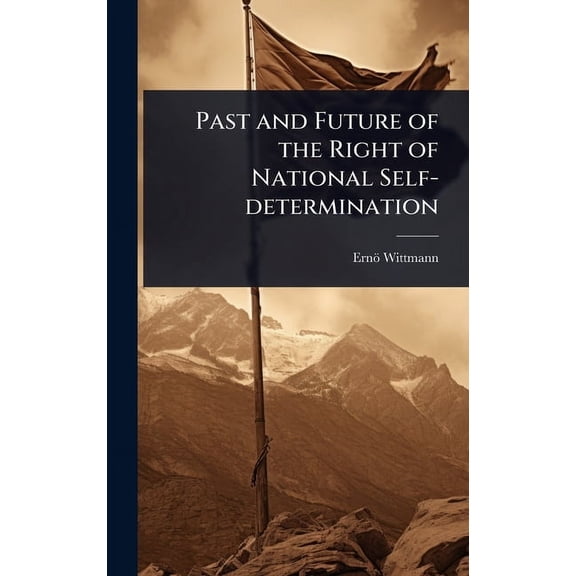 Past and Future of the Right of National Self-determination, (Hardcover)