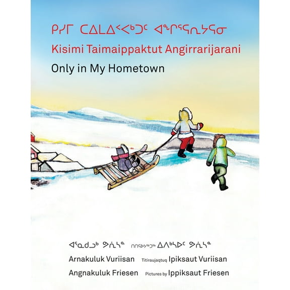 Kisimi Taimaippaktut Angirrarijarani / Only in My Hometown, (Hardcover)