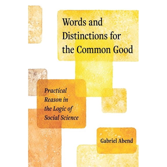 Words and Distinctions for the Common Good: Practical Reason in the Logic of Social Science, (Hardcover)