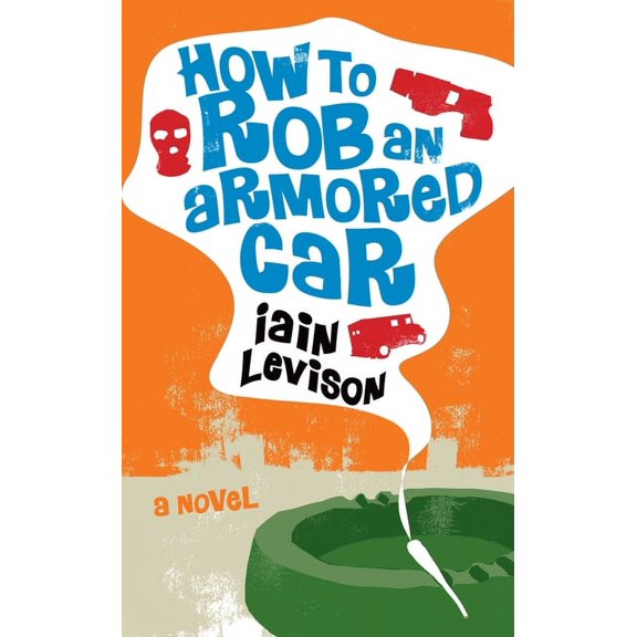 How to Rob an Armored Car, (Paperback)