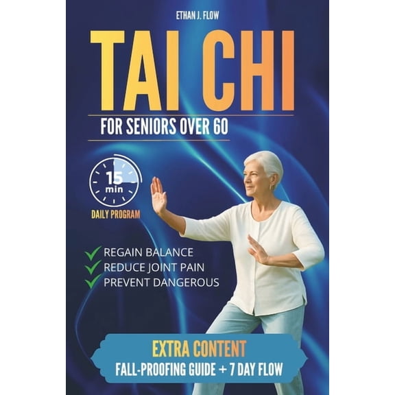 Tai CHI for Seniors Over 60: A Gentle 15-Minute Daily Program to Improve Stability, Reduce Arthritis Pain, and Live with, (Paperback)