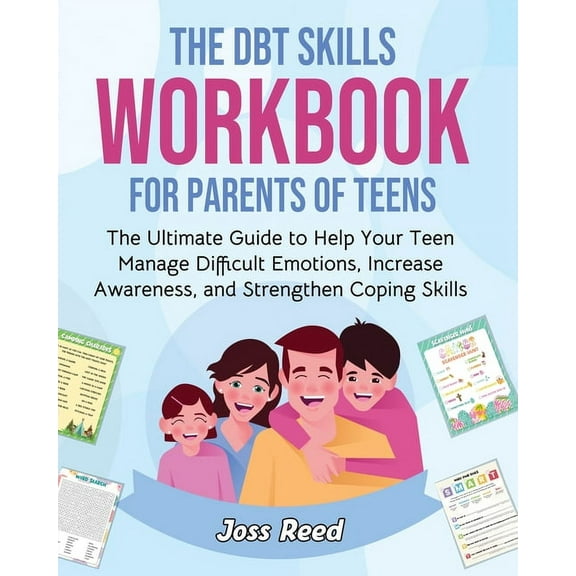 The DBT Skills Workbook for Parents of Teens: The Ultimate Guide to Help Your Teen Manage Difficult Emotions, Increase A, (Paperback)