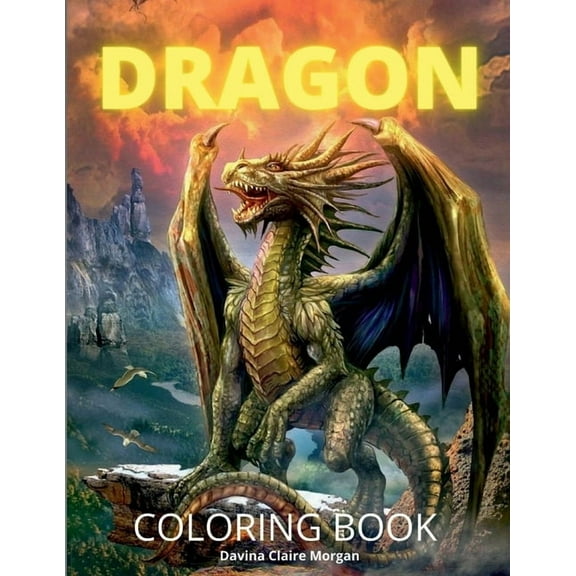 Dragon Coloring Book: New Edition of Mythical Colouring Book for Boys, Girls, Teens and Adults Fantasy for Children Ages, (Paperback)