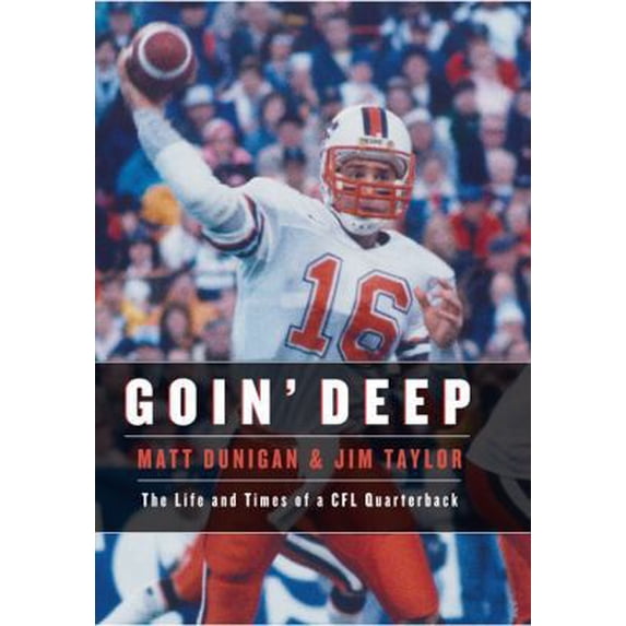 Pre-Owned Goin' Deep: The Life and Times of a CFL Quarterback (Hardcover) 1550174487 9781550174489