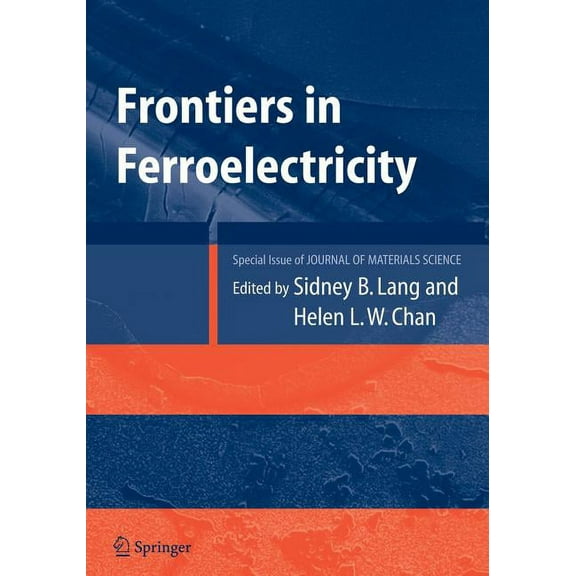Frontiers of Ferroelectricity: A Special Issue of the Journal of Materials Science, (Paperback)