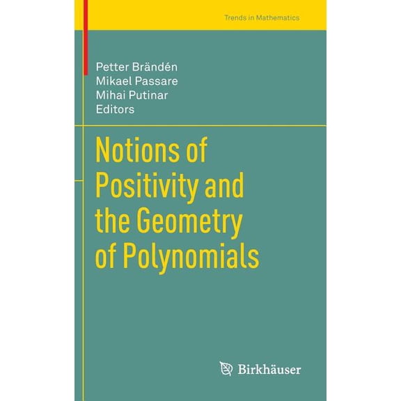 Trends in Mathematics Notions of Positivity and the Geometry of Polynomials, (Hardcover)