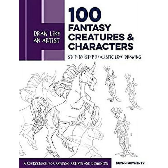Pre-Owned Draw Like an Artist: 100 Fantasy Creatures and Characters: Step-By-Step Realistic Line Drawing - A Sourcebook for Aspiring Artists and Designers (Paperback) 163159964X 9781631599644