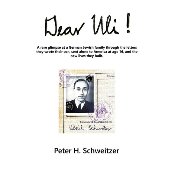 Dear Uli!: A Rare Glimpse at a German Jewish Family Through the Letters They Wrote Their Son, Sent Alone to America at Age 16, and the New Lives They Built. (Paperback)