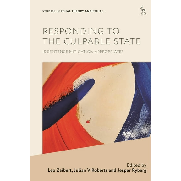 Studies in Penal Theory and Ethics Responding to the Culpable State: Is Sentence Mitigation Appropriate?, (Hardcover)