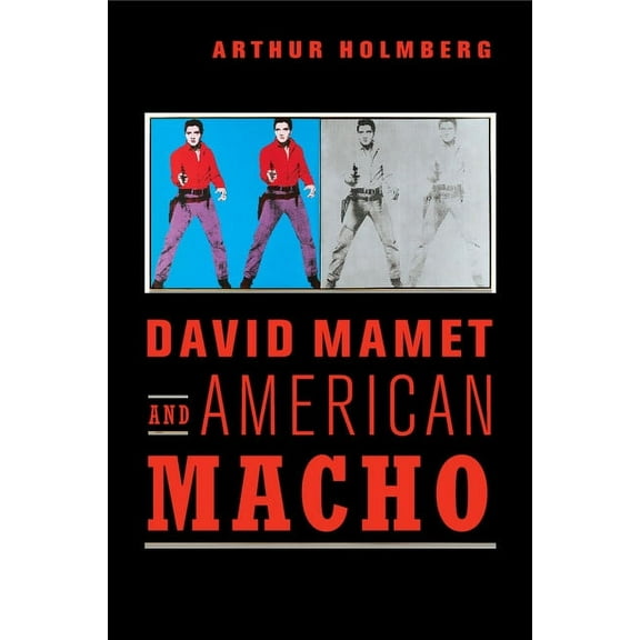 Cambridge Studies in American Theatre an David Mamet and American Macho, Book 28, (Paperback)